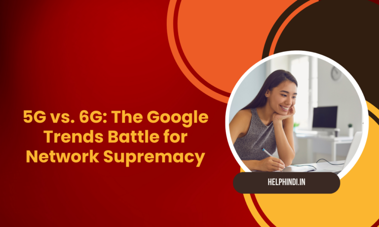 5G vs. 6G: The Google Trends Battle for Network Supremacy
