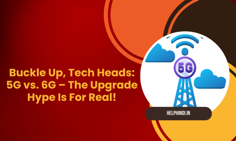 Buckle Up, Tech Heads: 5G vs. 6G – The Upgrade Hype Is For Real!